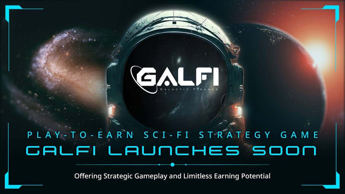 Play-to-Earn Sci-fi Strategy Game GalFi Launches Soon: Offering Strategic Gameplay and Limitless Earning Potential