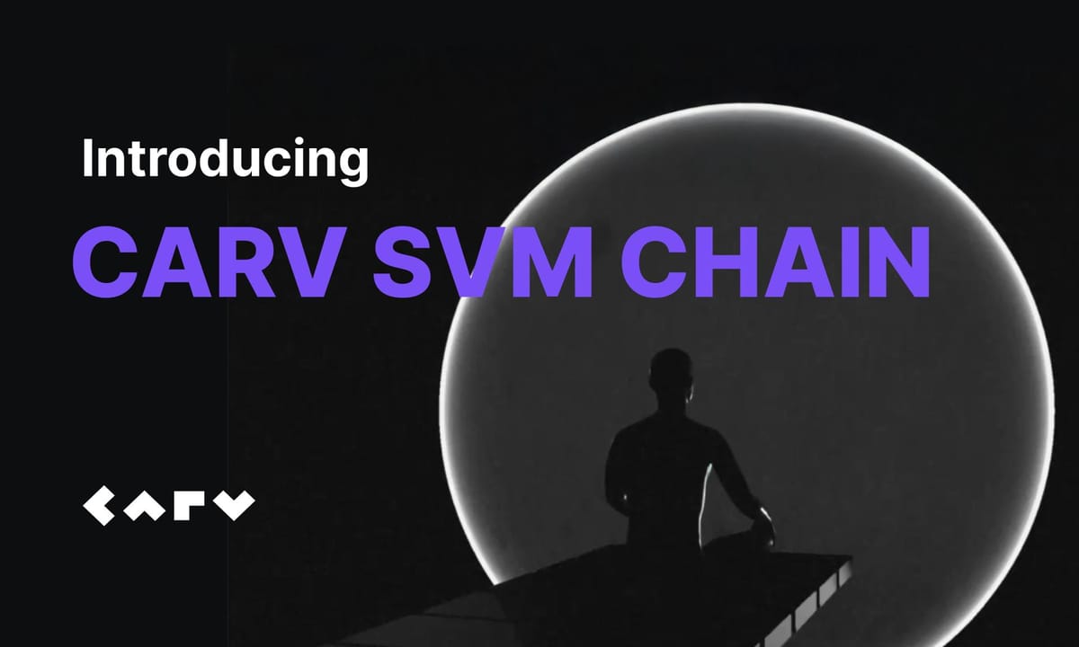 CARV Announces the Launch of CARV SVM Chain Testnet: Empowering AI Agents, Redefining Data Sovereignty