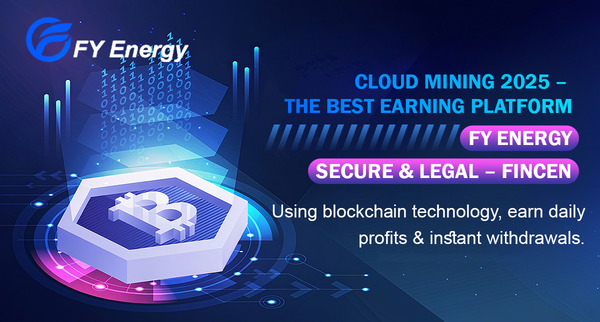 FY Energy: The Safe, Legal, and Best Cloud Mining Platform in 2025 Generating $10,000+ Daily High-Profit Passive Income