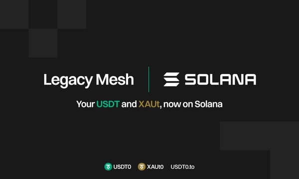 USDT0 Legacy Mesh Integrates Solana, Unlocking Interoperability for Native USDT and Omnichain Tether Gold